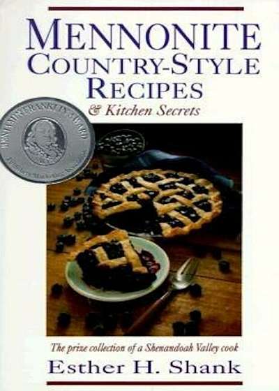 Mennonite Country-Style Recipes and Kitchen Secrets: The Prize Collection of a Shenandoah Valley Cook, Paperback