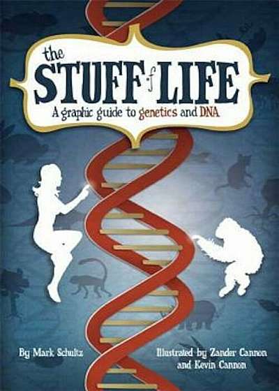 The Stuff of Life: A Graphic Guide to Genetics and DNA, Paperback