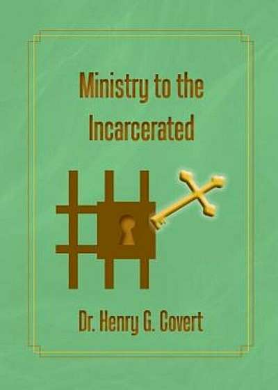 Coperta cărții Ministry to the Incarcerated, Paperback de Henry G. Covert