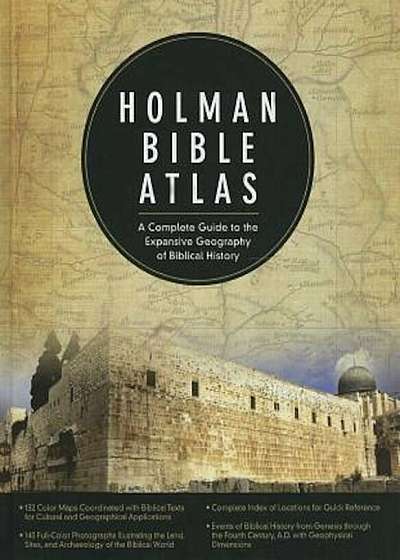 Holman Bible Atlas: A Complete Guide to the Expansive Geography of Biblical History, Hardcover