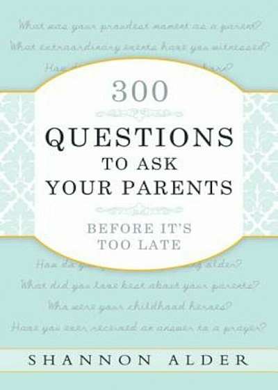 300 Questions to Ask Your Parents Before It's Too Late, Paperback