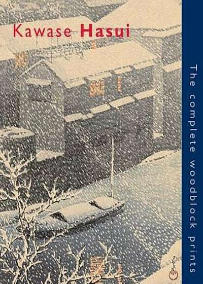 Kawase Hasui: The Complete Woodblock Prints, Hardcover