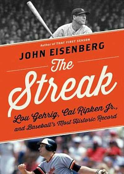 The Streak: Lou Gehrig, Cal Ripken Jr., and Baseball's Most Historic Record, Hardcover