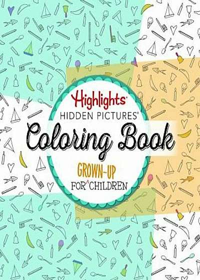 Highlights(r) Hidden Pictures(r) a Coloring Book for Grown-Up Children, Paperback