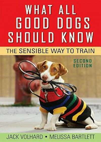What All Good Dogs Should Know: The Sensible Way to Train, Paperback