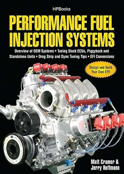 Performance Fuel Injection Systems: Overview of OEM Systems, Tuning Stock ECUs, Piggback and Standalone Units, Drag Strip and Dyno Tuning Tips, EFI Co, Paperback