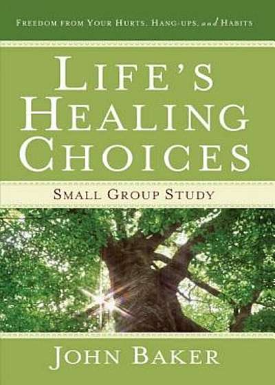Life's Healing Choices Small Group Study: Freedom from Your Hurts, Hang-Ups, and Habits, Paperback