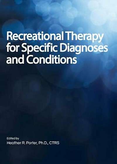 Recreational Therapy for Specific Diagnoses and Conditions, Hardcover