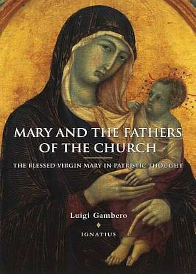 Mary and the Fathers of the Church the Blessed Virgin Mary in Patristic Thought, Paperback
