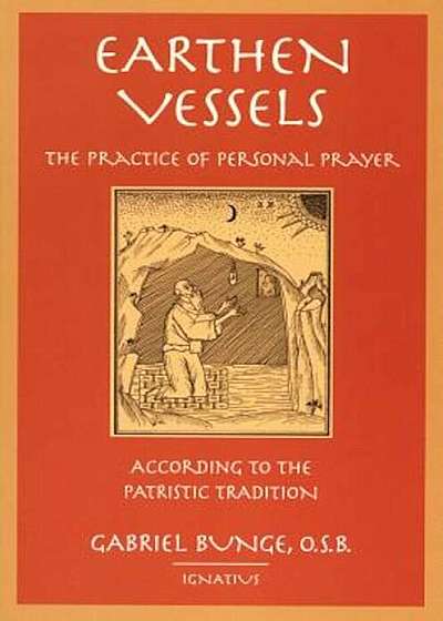 Earthen Vessels: The Practice of Personal Prayer According to the Partristic Tradition, Paperback