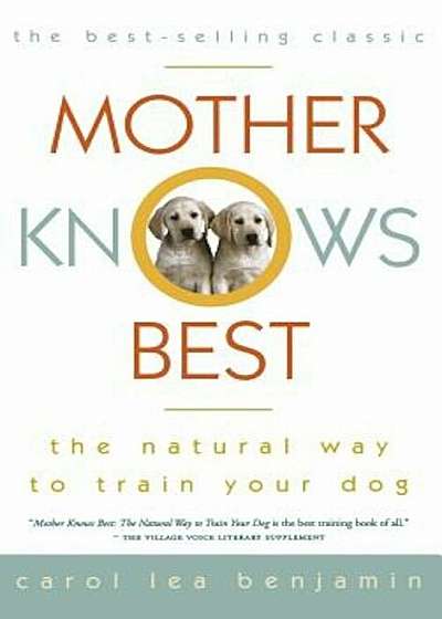Mother Knows Best: The Natural Way to Train Your Dog, Hardcover