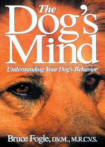 The Dog's Mind: Understanding Your Dog's Behavior, Paperback