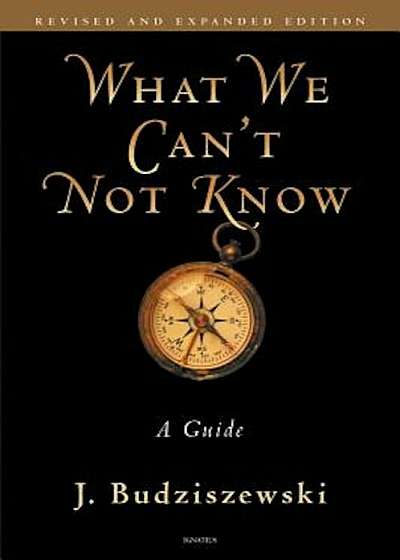 What We Can't Not Know: A Guide, Paperback