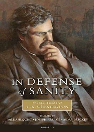 In Defense of Sanity: The Best Essays of G.K. Chesterton, Paperback