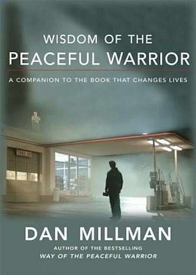 Wisdom of the Peaceful Warrior: A Companion to the Book That Changes Lives, Paperback