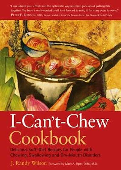 The I- Can't- Chew Cookbook: Delicious Soft Diet Recipes for People with Chewing, Swallowing, and Dry Mouth Disorders, Paperback