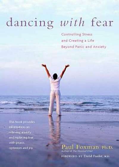 Dancing with Fear: Controlling Stress and Creating a Life Beyond Panic and Anxiety, Paperback