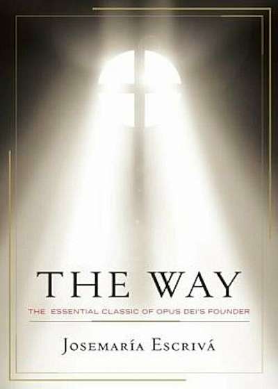 The Way: The Essential Classic of Opus Dei's Founder, Paperback
