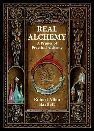 Real Alchemy: A Primer of Practical Alchemy, Paperback