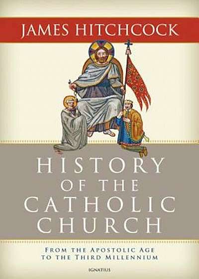 The History of the Catholic Church: From the Apostolic Age to the Third Millennium, Hardcover