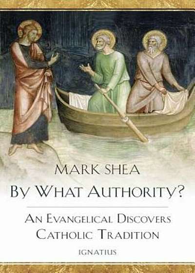 By What Authority': An Evangelical Discovers Catholic Tradition, Paperback