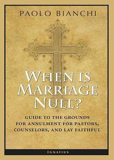 When Is Marriage Null': Guide to the Grounds of Matrimonial Nullity for Pastors, Counselors, and Lay Faithful, Paperback