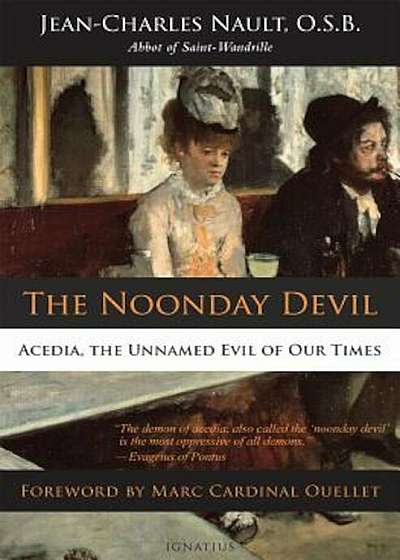 The Noonday Devil: Acedia, the Unnamed Evil of Our Times, Paperback