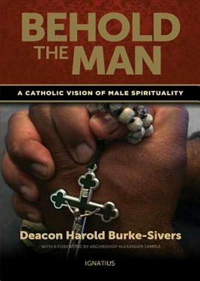 Behold the Man: A Catholic Vision of Male Spirituality, Paperback