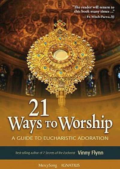 21 Ways to Worship: A Guide to Eucharistic Adoration, Paperback