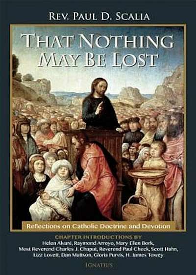 That Nothing May Be Lost: Reflections on Catholic Doctrine and Devotion, Paperback