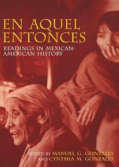En Aquel Entonces: Readings in Mexican-American History, Paperback