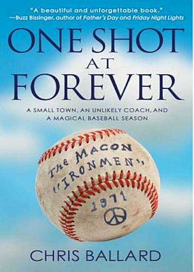 One Shot at Forever: A Small Town, an Unlikely Coach, and a Magical Baseball Season, Paperback