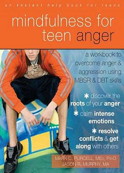 Mindfulness for Teen Anger: A Workbook to Overcome Anger and Aggression Using MBSR and DBT Skills, Paperback