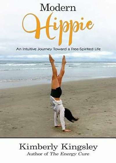 Modern Hippie: An Intuitive Journey Toward a Free-Spirited Life, Paperback