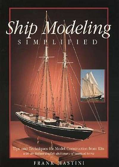 Ship Modeling Simplified: Tips and Techniques for Model Construction from Kits, Paperback