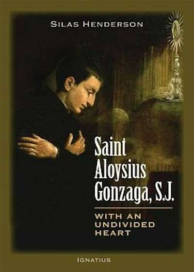 Saint Aloysius Gonzaga, S.J.: With an Undivided Heart, Paperback