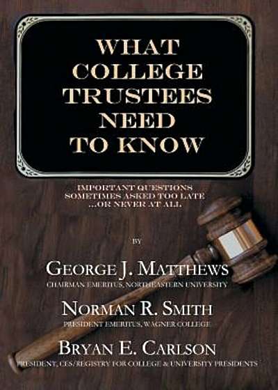What College Trustees Need to Know: Important Questions Sometimes Asked Too Late...or Never at All, Hardcover