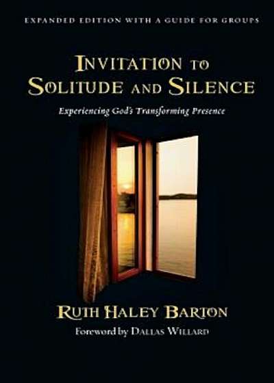 Invitation to Solitude and Silence: Experiencing God's Transforming Presence, Hardcover