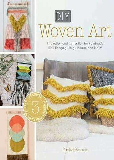 DIY Woven Art: Inspiration and Instruction for Handmade Wall Hangings, Rugs, Pillows and More!, Paperback
