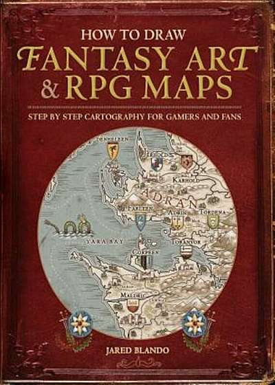 How to Draw Fantasy Art and RPG Maps: Step by Step Cartography for Gamers and Fans, Paperback