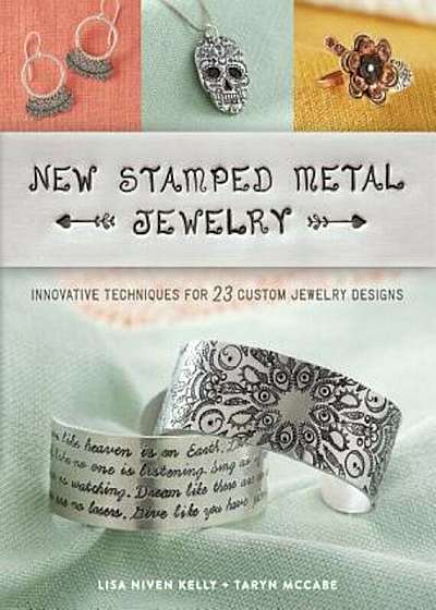 New Stamped Metal Jewelry: Innovative Techniques for 23 Custom Jewelry Designs, Paperback