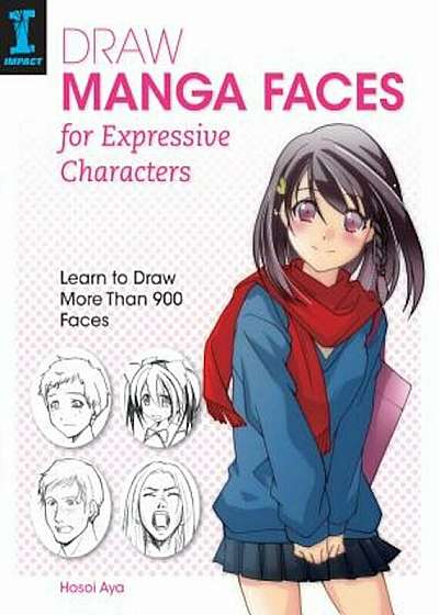 Draw Manga Faces for Expressive Characters: Learn to Draw More Than 900 Faces, Paperback