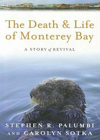 The Death and Life of Monterey Bay: A Story of Revival, Paperback