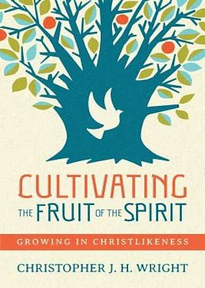 Cultivating the Fruit of the Spirit: Growing in Christlikeness, Paperback