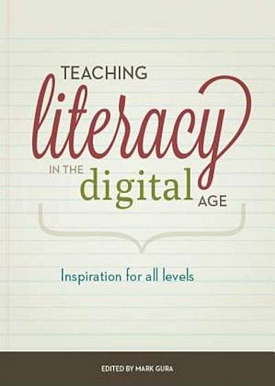 Teaching Literacy in the Digital Age: Inspiration for All Levels and Literacies, Paperback