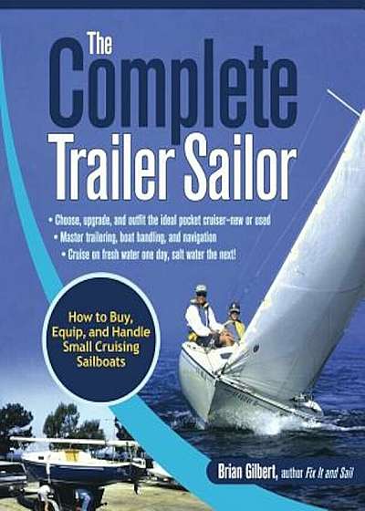 The Complete Trailer Sailor: How to Buy, Equip, and Handle Small Cruising Sailboats, Paperback