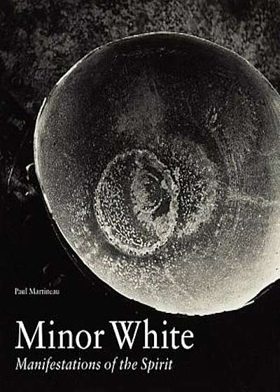 Minor White: Manifestations of the Spirit, Hardcover