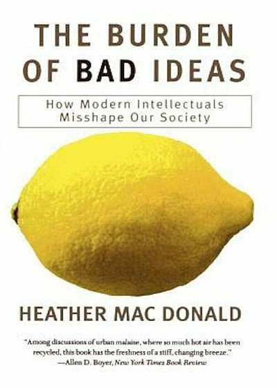 The Burden of Bad Ideas: How Modern Intellectuals Misshape Our Society, Paperback