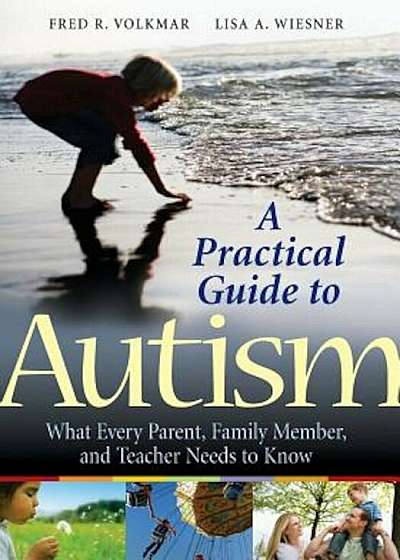 A Practical Guide to Autism: What Every Parent, Family Member, and Teacher Needs to Know, Paperback