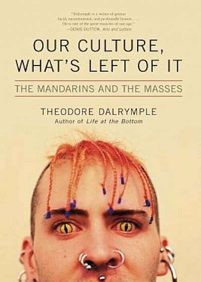 Our Culture, What's Left of It: The Mandarins and the Masses, Paperback